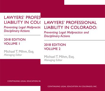 Lawyers' Professional Liability In Colorado Preventing Legal Malpractice And Disciplinary Actions.