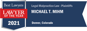 Michael T Mihm 2021 Best Lawyers Legal Malpractice Law Plaintiffs Denver Colorado.